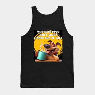 Who says dogs can’t enjoy a good cup of joe?  Tank Top